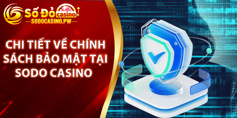 Chính Sách Bảo Mật – Cam Kết Bảo Vệ Thông Tin Người Chơi 3 Chi tiết về chính sách bảo mật tại sodo casino