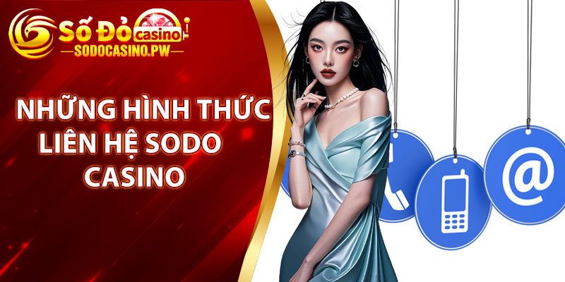 Liên Hệ Sodo Casino – Kết Nối Nhanh Gọn, An Toàn 2 Điểm qua những hình thức liên hệ Sodo Casino, dễ dàng