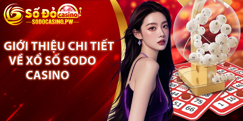 Xổ Số Sodo Casino – Thắng Lớn Mỗi Ngày Với Những Giải Thưởng Hấp Dẫn 2 Giới thiệu chi tiết về xổ số Sodo Casino