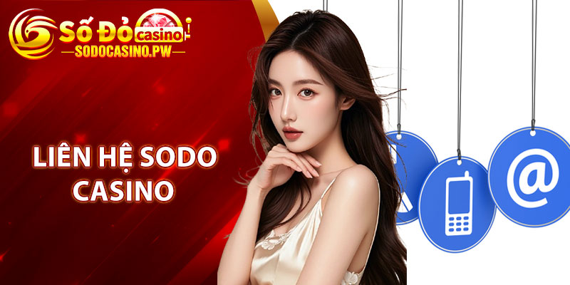 Liên Hệ Sodo Casino – Kết Nối Nhanh Gọn, An Toàn 1 Hình thức liên hệ Sodo Casino được thực hiện khi nào?