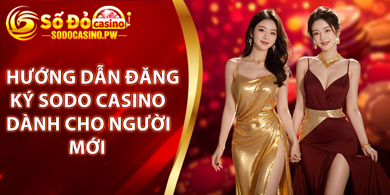 Đăng Ký Sodo Casino – Tạo Tài Khoản Nhanh Chóng Chỉ Trong 2 Phút 2 Hướng dẫn đăng ký Sodo Casino dành cho người mới