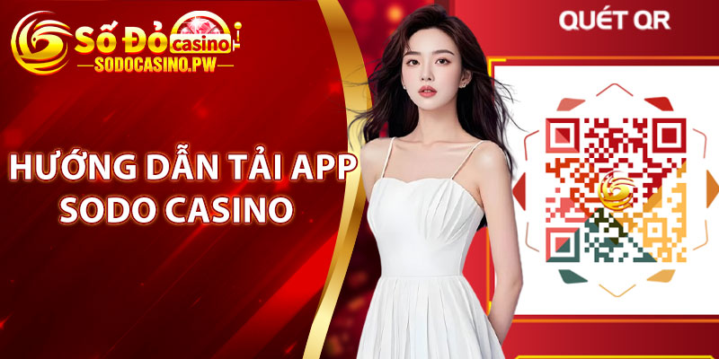 Tải App Sodo Casino – Trải Nghiệm Giải Trí Đỉnh Cao Chỉ Trong 1 Phút 3 Hướng dẫn tải app Sodo Casino an toàn cho iOS và Android