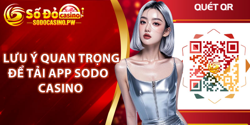 Tải App Sodo Casino – Trải Nghiệm Giải Trí Đỉnh Cao Chỉ Trong 1 Phút 4 Lưu ý quan trọng để tải app Sodo Casino an toàn