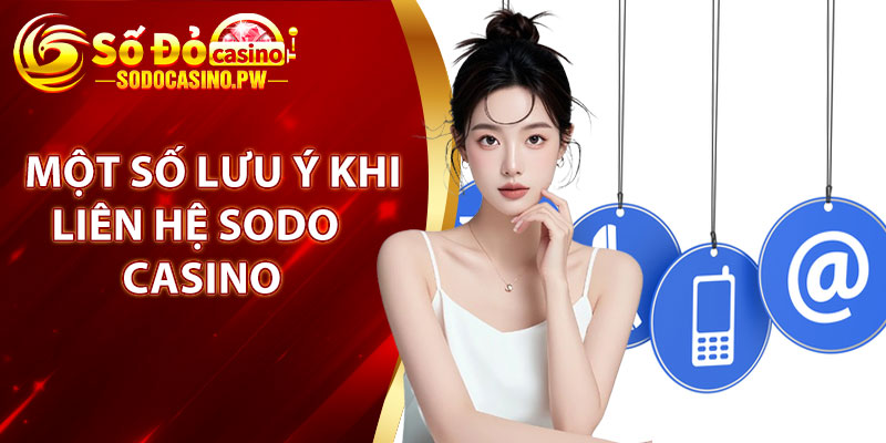Liên Hệ Sodo Casino – Kết Nối Nhanh Gọn, An Toàn 3 Một số lưu ý khi liên hệ với đội ngũ nhân viên Sodo Casino